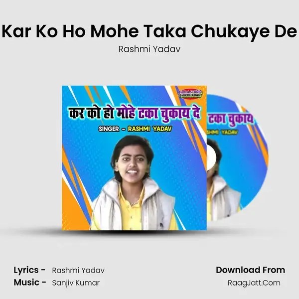 Kar Ko Ho Mohe Taka Chukaye De mp3 song