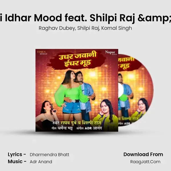 Udhar Jawani Idhar Mood feat. Shilpi Raj & Komal Singh mp3 song