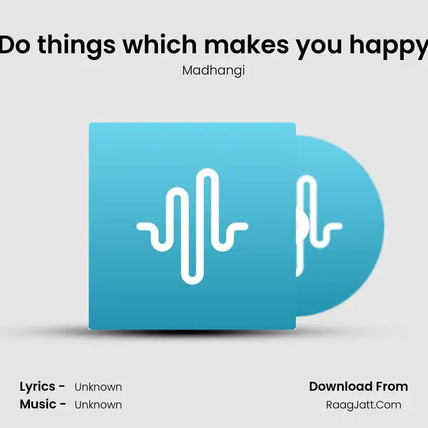 Do things which makes you happy mp3 song