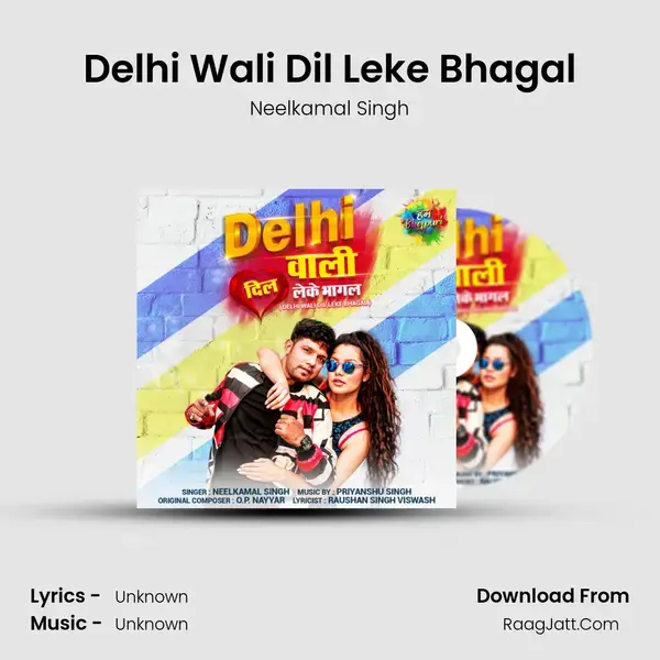 Delhi Wali Dil Leke Bhagal - Neelkamal Singh