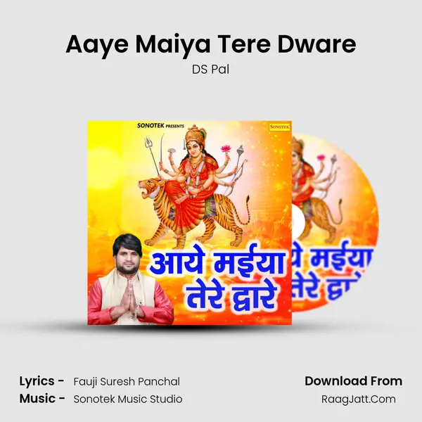 Aaye Maiya Tere Dware Song mp3 | DS Pal