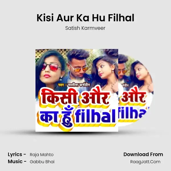 Kisi Aur Ka Hu Filhal - Satish Karmveer