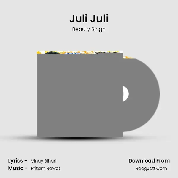 Juli Juli Song mp3 | Beauty Singh