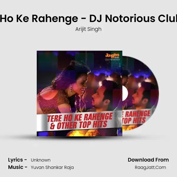 Tere Ho Ke Rahenge - DJ Notorious Club Mix Song mp3 | Arijit Singh