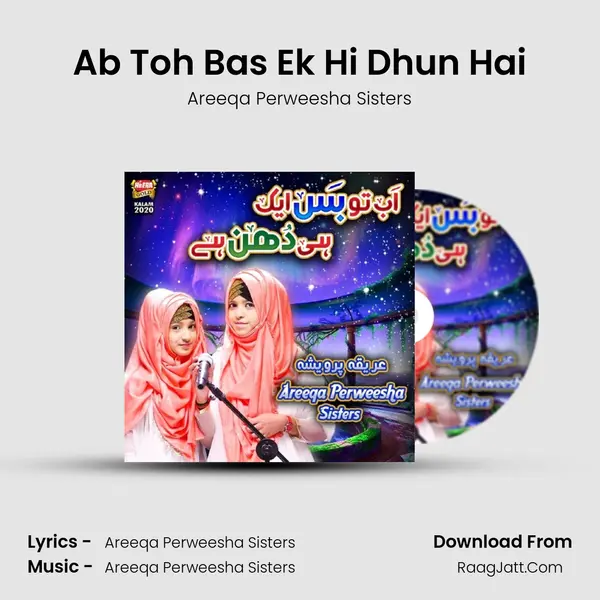 Ab Toh Bas Ek Hi Dhun Hai - Areeqa Perweesha Sisters