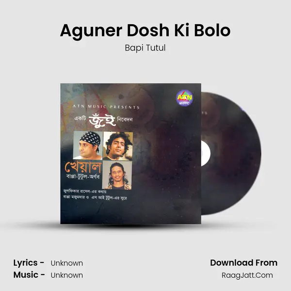 Aguner Dosh Ki Bolo Song mp3 | Bapi Tutul