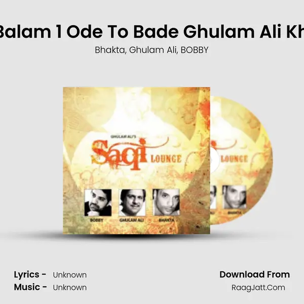 Aye Na Balam 1 Ode To Bade Ghulam Ali Khansaab Song mp3 | Bhakta