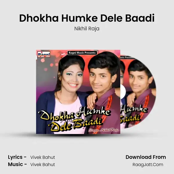 Dhokha Humke Dele Baadi Song mp3 | Nikhil Raja