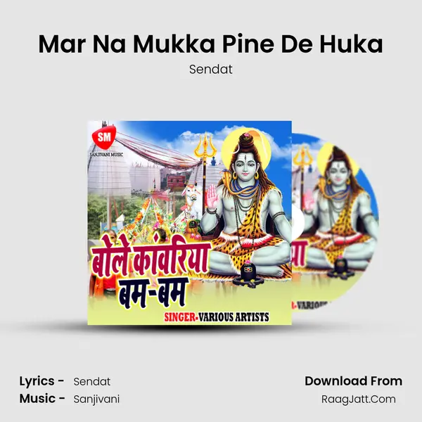 Mar Na Mukka Pine De Huka Song mp3 | Sendat