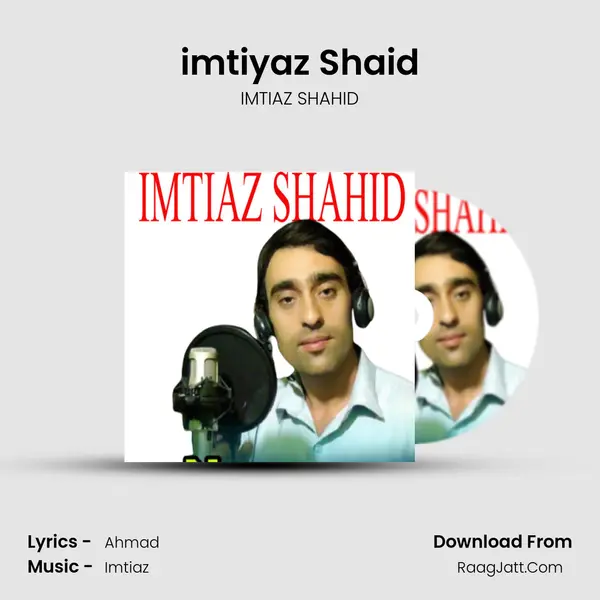 imtiyaz Shaid Song mp3 | IMTIAZ SHAHID