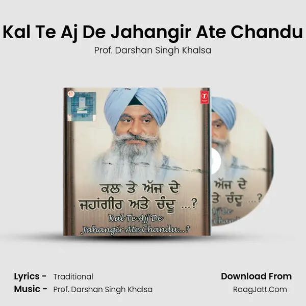 Kal Te Ajj De Jahangir Ate Chandu - Prof. Darshan Singh Khalsa