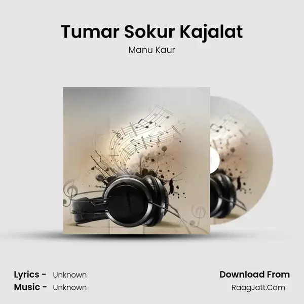 Tumar Sokur Kajalat Song mp3 | Manu Kaur