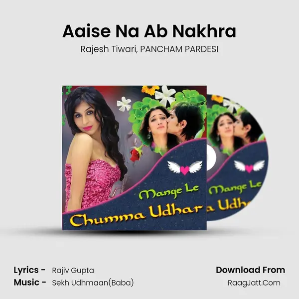 Aaise Na Ab Nakhra Song mp3 | Rajesh Tiwari