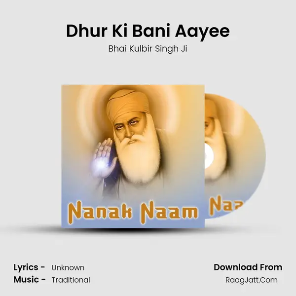 Dhur Ki Bani Aayee Song mp3 | Bhai Kulbir Singh Ji