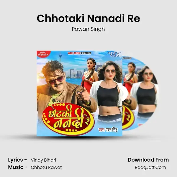 Chhotaki Nanadi Re - Pawan Singh