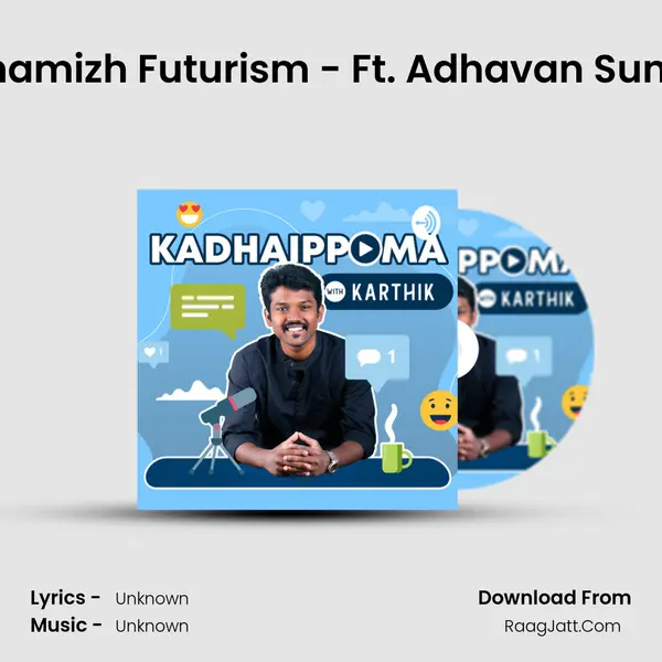 #47 â€¢ S3 â€¢ E11 â€¢ Thamizh Futurism - Ft. Adhavan Sundaramurthy (Valluvam Pe Song mp3 | 