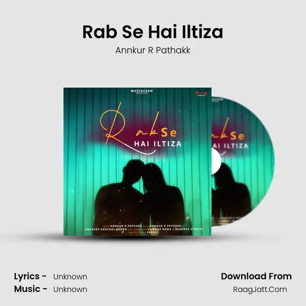 Rab Se Hai Iltiza Song mp3 | Annkur R Pathakk