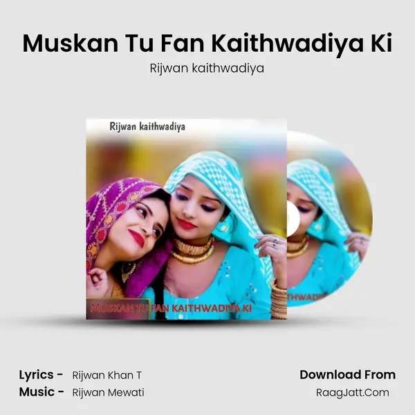 Muskan Tu Fan Kaithwadiya Ki Song mp3 | Rijwan kaithwadiya