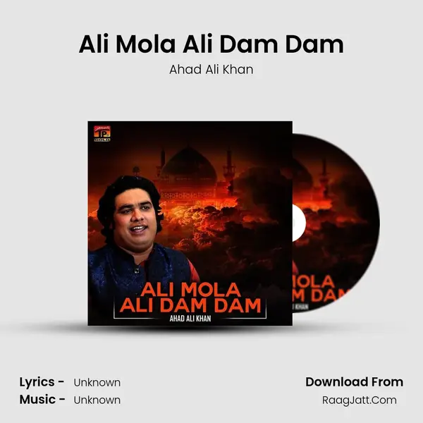 Ali Mola Ali Dam Dam Song mp3 | Ahad Ali Khan