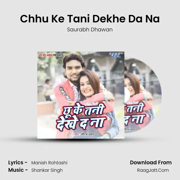 Chhu Ke Tani Dekhe Da Na mp3 song