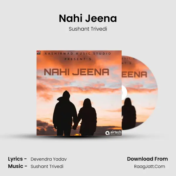 Nahi Jeena Song mp3 | Sushant Trivedi