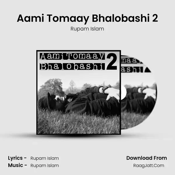 Aami Tomaay Bhalobashi 2 - Rupam Islam