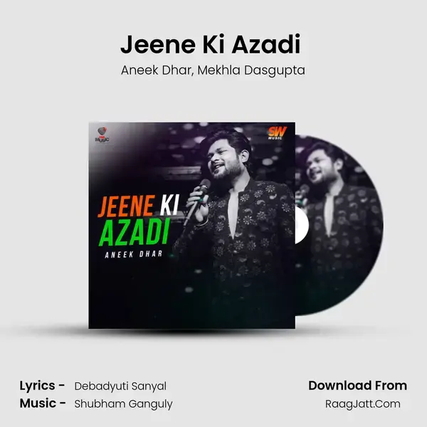 Jeene Ki Azadi (feat. Mekhla Dasgupta) mp3 song