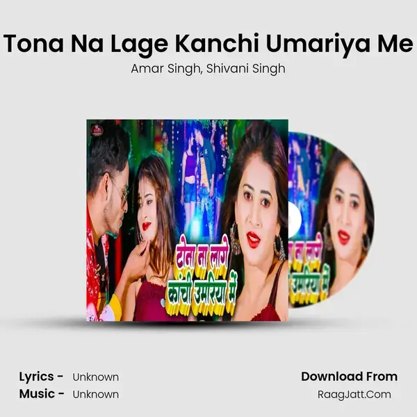 Tona Na Lage Kanchi Umariya Me mp3 song