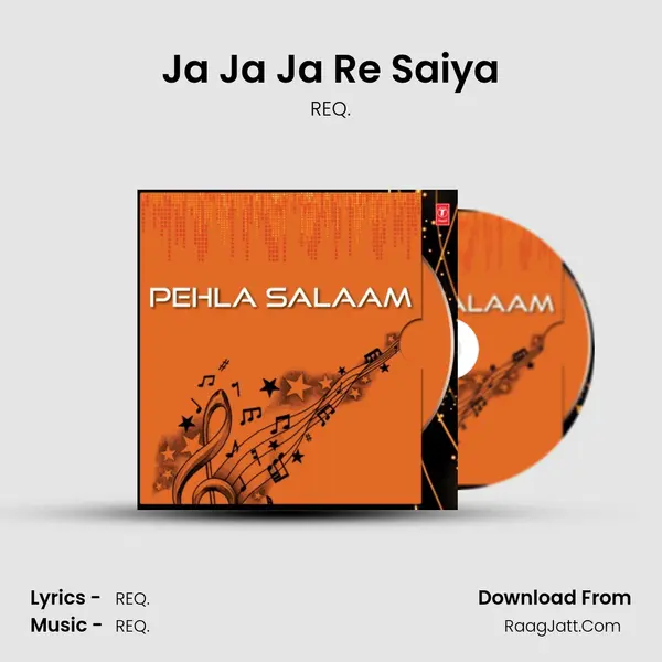 Ja Ja Ja Re Saiya Song mp3 | REQ.