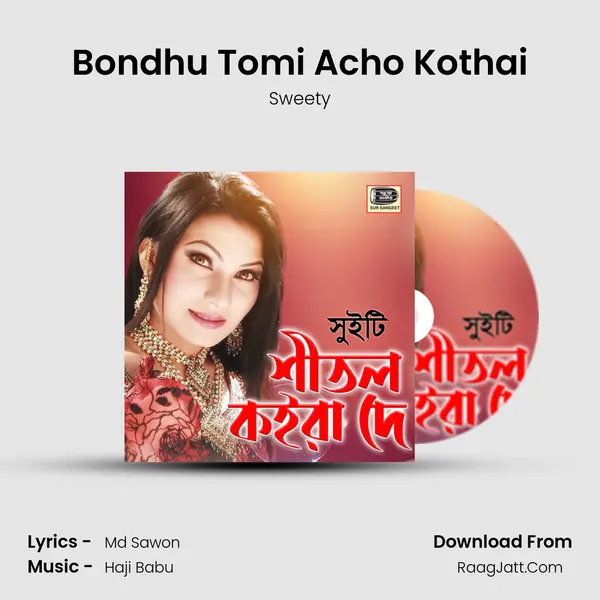 Bondhu Tomi Acho Kothai Song mp3 | Sweety