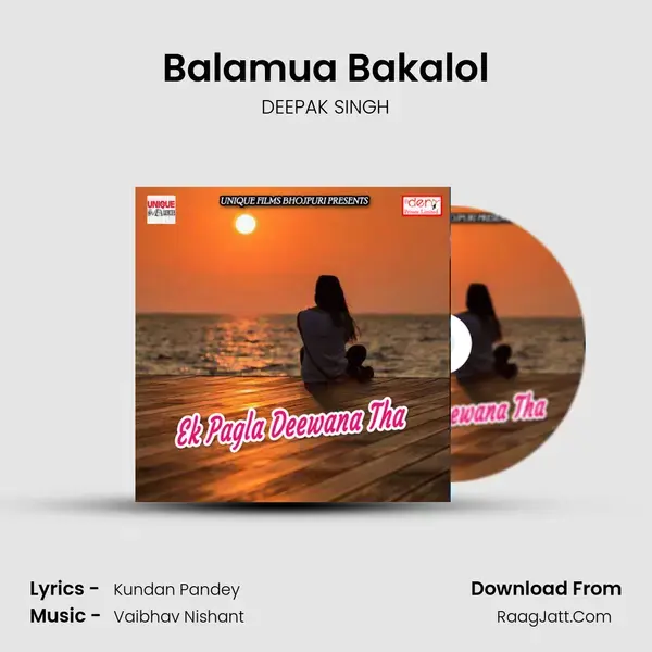 Balamua Bakalol Song mp3 | DEEPAK SINGH