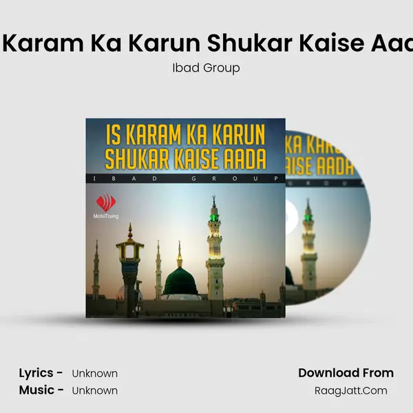 Is Karam Ka Karun Shukar Kaise Aada Song mp3 | Ibad Group