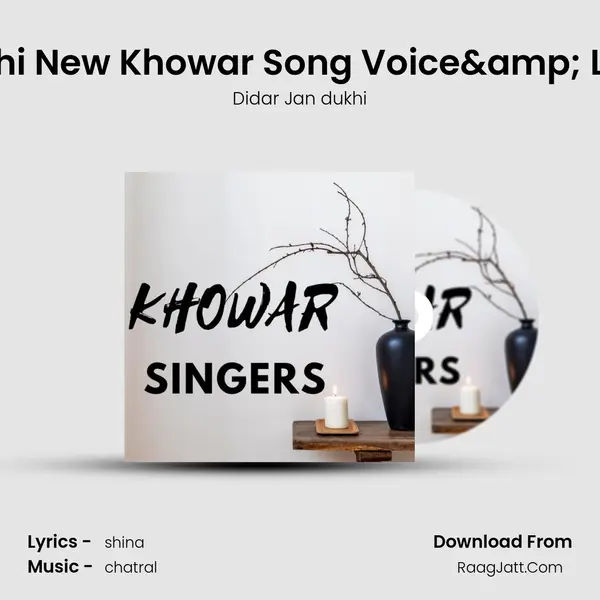 Didar Jan Dukhi New Khowar Song Voice& Lyrics DJ Dukhi mp3 song