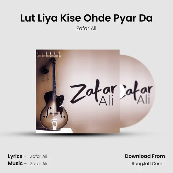 Lut Liya Kise Ohde Pyar Da Song mp3 | Zafar Ali