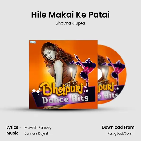 Hile Makai Ke Patai Song mp3 | Bhavna Gupta