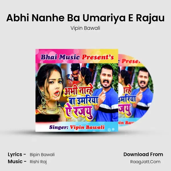 Abhi Nanhe Ba Umariya E Rajau mp3 song