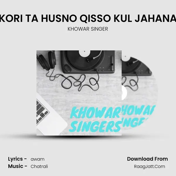 KORI TA HUSNO QISSO KUL JAHANA Song mp3 | KHOWAR SINGER