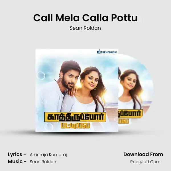 Call Mela Calla Pottu Song mp3 | Sean Roldan