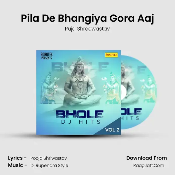 Pila De Bhangiya Gora Aaj Song mp3 | Puja Shreewastav