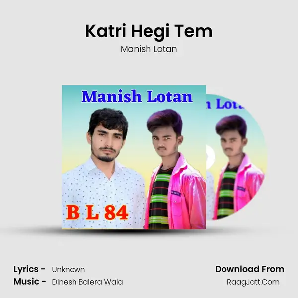 Katri Hegi Tem Song mp3 | Manish Lotan