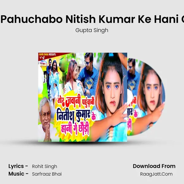 Tor Jawani Pahuchabo Nitish Kumar Ke Hani Ge Chhaudi mp3 song