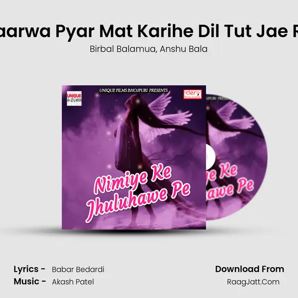 Yaarwa Pyar Mat Karihe Dil Tut Jae Re Song mp3 | Birbal Balamua