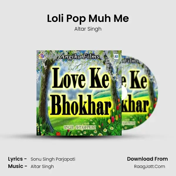 Loli Pop Muh Me Song mp3 | Altar Singh