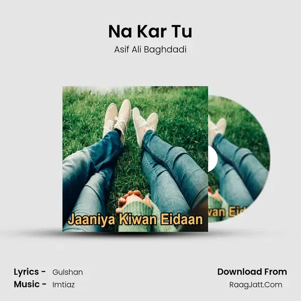 Na Kar Tu Song mp3 | Asif Ali Baghdadi