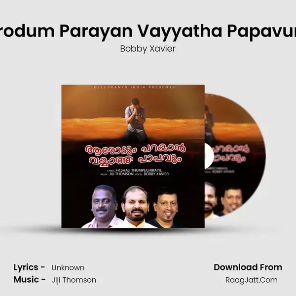 Arodum Parayan Vayyatha Papavum - Bobby Xavier