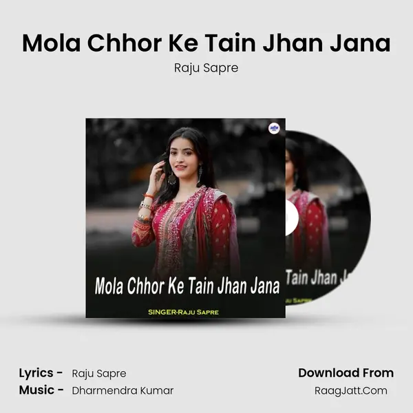 Mola Chhor Ke Tain Jhan Jana Song mp3 | Raju Sapre