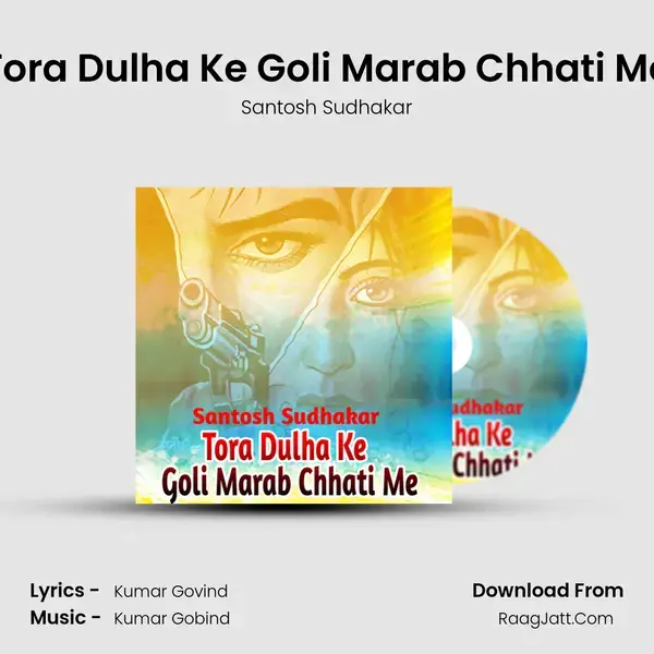 Tora Dulha Ke Goli Marab Chhati Me mp3 song