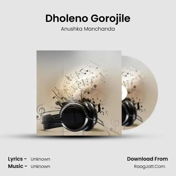 Dholeno Gorojile Song mp3 | Anushka Manchanda