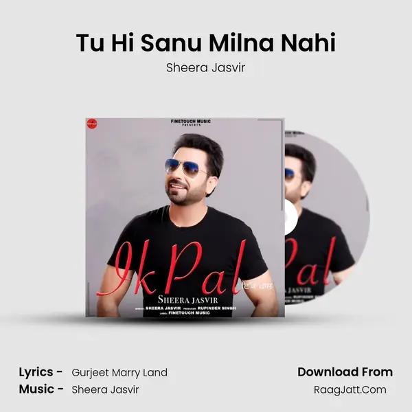 Tu Hi Sanu Milna Nahi Song mp3 | Sheera Jasvir