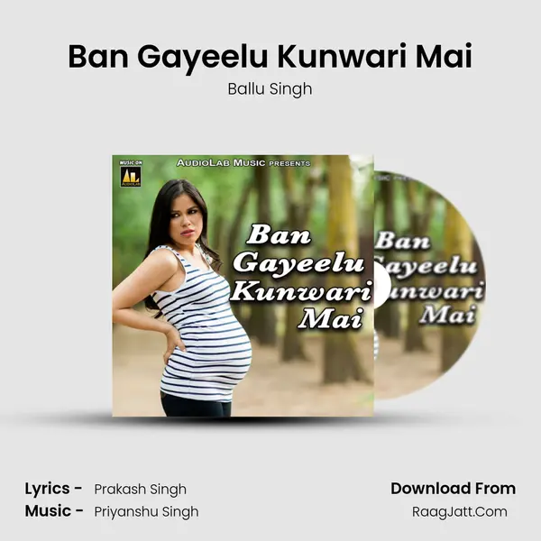 Ban Gayeelu Kunwari Mai Song mp3 | Ballu Singh